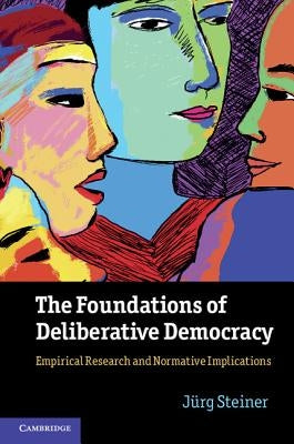 The Foundations of Deliberative Democracy by Steiner, Jürg