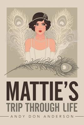 Mattie's Trip Through Life by Anderson, Andy Don