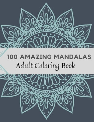 100 Amazing Mandalas Adult Coloring Book: Stress Relieving Mandala Designs for Adults Relaxation, Coloring Book For Adults by House, Sun