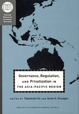 Governance, Regulation, and Privatization in the Asia-Pacific Region: Volume 12 by Ito, Takatoshi