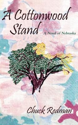 A Cottonwood Stand: A Novel of Nebraska by Redman, Chuck