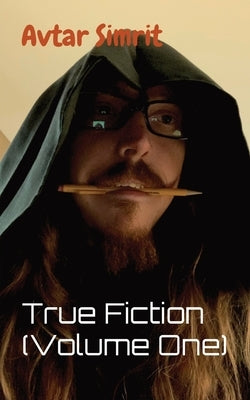 True Fiction (Volume One) by Simrit, Avtar