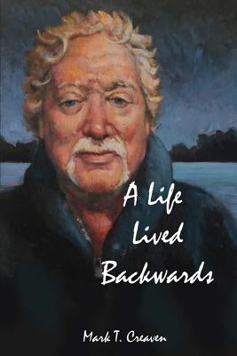A Life Lived Backwards: Poems by an Emergency Medical Technician by Creaven, Mark T.