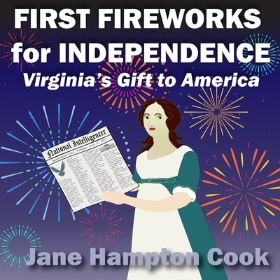 First Fireworks for Independence: Virginia's Gift to America by Cook, Jane Hampton