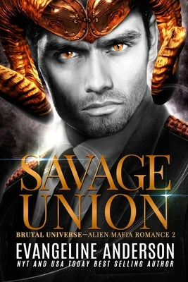 Savage Union: A Dark Alien Mafia Romance by Anderson, Evangeline