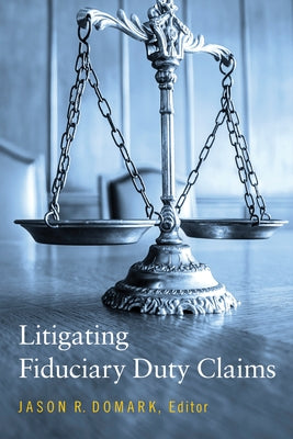 Litigating Fiduciary Duty Claims by Domark, Jason Ryan