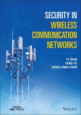 Security in Wireless Communication Networks by Ye, Feng