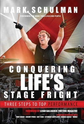 Conquering Life's Stage Fright: Three Steps to Top Performance by Schulman, Mark