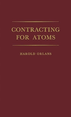 Contracting for Atoms by Orlans, Harold