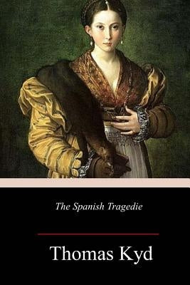 The Spanish Tragedie by Kyd, Thomas