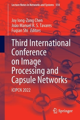 Third International Conference on Image Processing and Capsule Networks: Icipcn 2022 by Chen, Joy Iong-Zong