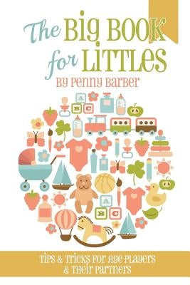 The Big Book for Littles: Tips & Tricks for Age Players & Their Partners by Allen, Mako