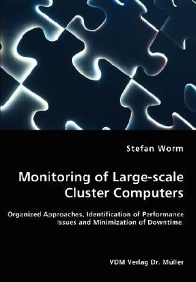 Monitoring of Large-scale Cluster Computers - Organized Approaches, Identification of Performance Issues and Minimization of Downtime by Worm, Stefan