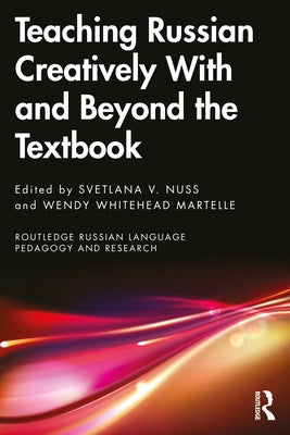 Teaching Russian Creatively With and Beyond the Textbook by Nuss, Svetlana V.
