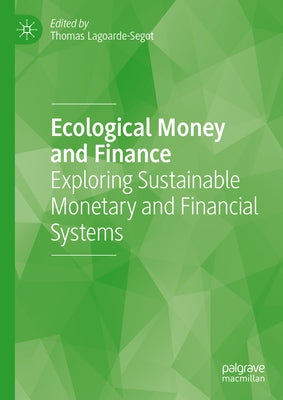Ecological Money and Finance: Exploring Sustainable Monetary and Financial Systems by Lagoarde-Segot, Thomas