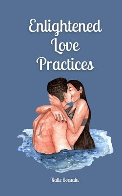 Enlightened Love Practices by Soosalu, Kalle