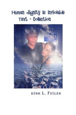 Human dignity is inviolable: Text - Collection by Feiler F., Dirk L.