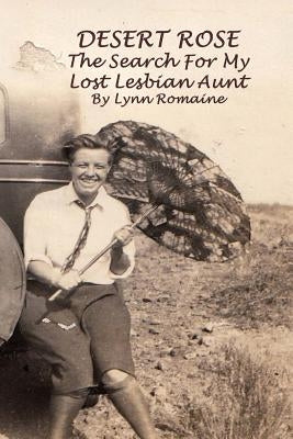 Desert Rose: - The Search For My Lost Lesbian Aunt by Andreakis, Joy