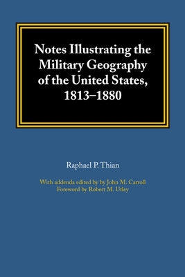Notes Illustrating the Military Geography of the United States, 1813-1880 by Thian, Raphael P.