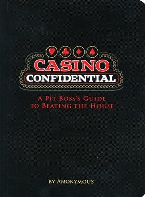 Casino Confidential: A Pit Boss's Guide to Beating the House by Anonymous