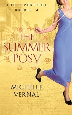 The Summer Posy: A gripping historical, timeslip novel with a mystery at its heart by Vernal, Michelle