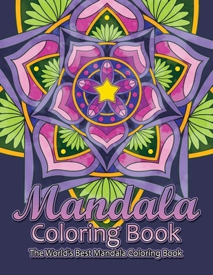 Mandala Coloring Book The World's Best Mandala Coloring Book: Adult Coloring Book Stress Relieving Mandalas Designs Patterns & So Much More Mandala .. by Coloring Lounge
