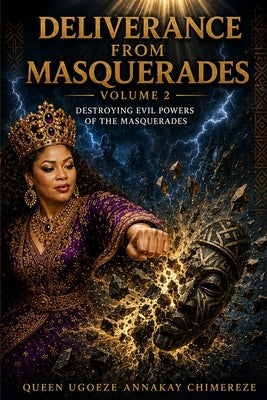 Destroying Evil Powers of the Masquerades: Volume 2: Masquerade spirit operates through deception, by Wade, Annakay
