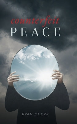 Counterfeit Peace by Duerk, Ryan