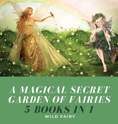 A Magical Secret Garden of Fairies: 5 Books in 1 by Fairy, Wild