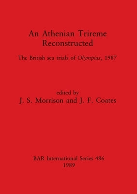 An Athenian Trireme Reconstructed: The British sea trails of Olympias, 1987 by Morrison, J. S.