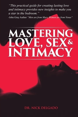 Mastering Love, Sex & Intimacy by Delgado, Nick