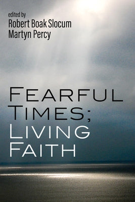 Fearful Times; Living Faith by Slocum, Robert Boak