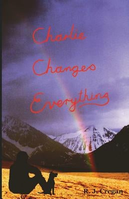 Charlie Changes Everything: A Good Book for Kids by Cregan, R. J.