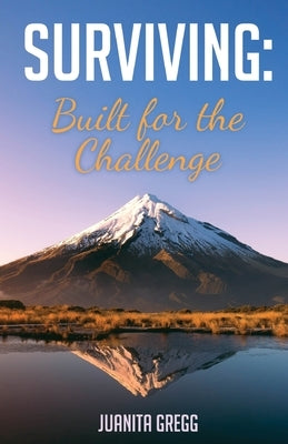Surviving: Built for the Challenge by Gregg, Juanita