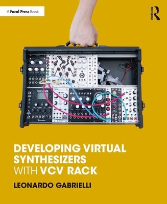 Developing Virtual Synthesizers with VCV Rack by Gabrielli, Leonardo