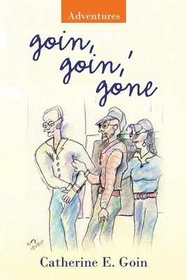 Goin, Goin, ' Gone: Adventures by Goin, Catherine E.