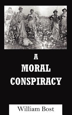 A Moral Conspiracy by Bost, William