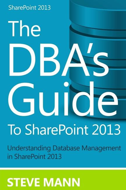 The DBA'S Guide to SharePoint 2013 by Ross, David H.