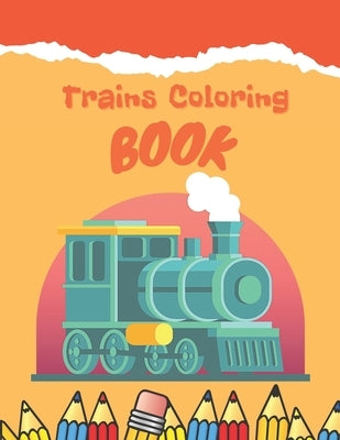 Trains Coloring Book: Train Coloring Book for Toddlers, Preschoolers, Kids, Boys or Girls, Cute Illustrations of Trains & Locomotives by Nowaky, Miranda