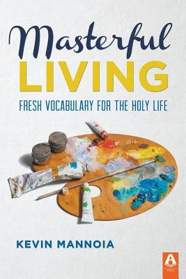 Masterful Living by Mannoia, Kevin