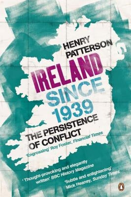 Ireland Since 1939: The Persistence of Conflict by Patterson, Henry