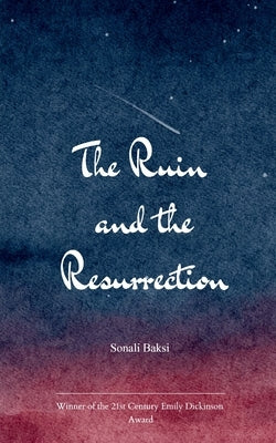 The Ruin and the Resurrection Poems from the Edges of Silence by Baksi, Sonali
