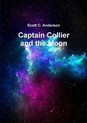 Captain Collier and the Moon by Anderson, Scott C.