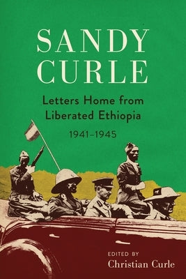 Sandy Curle: Letters home from liberated Ethiopia 1941-1945 by Curle, Christian