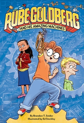Rube Goldberg and His Amazing Machines by Snider, Brandon T.