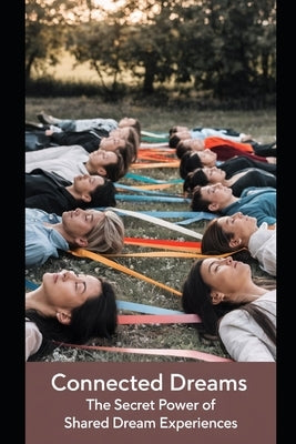 Connected Dreams: The Secret Power of Shared Dream Experiences by Tejada Yepes, Luis Fernando