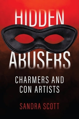 Hidden Abusers: Charmers & Con Artists by Scott, Sandra