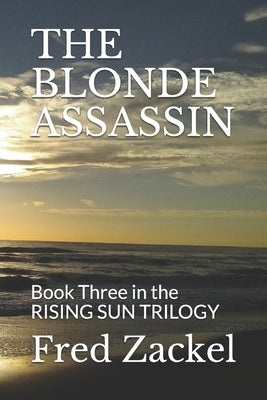 The Blonde Assassin: Book Three in the RISING SUN TRILOGY by Zackel, Fred