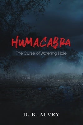 Humacabra: The Curse of Watering Hole by Alvey, D. K.