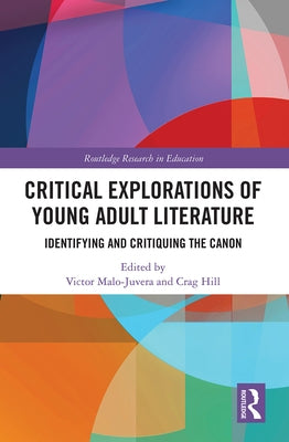 Critical Explorations of Young Adult Literature: Identifying and Critiquing the Canon by Malo-Juvera, Victor